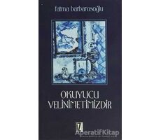 Okuyucu Velinimetimizdir - Fatma Barbarosoğlu - İz Yayıncılık