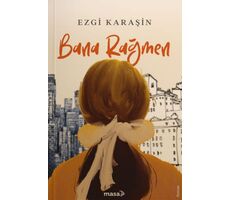 Bana Rağmen - Ezgi Karaşin - Masa Kitap