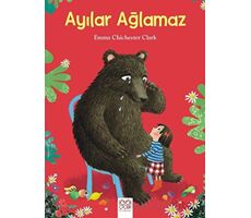 Ayılar Ağlamaz - Emma Chichester Clark - 1001 Çiçek Kitaplar