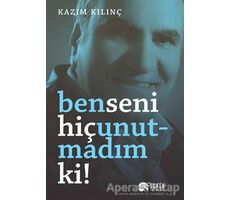 Ben Seni Hiç Unutmadım ki! - Kazım Kılınç - Scala Yayıncılık