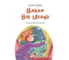 Babam Bir Uzaylı - Filiz Çiçek - Beyaz Balina Yayınları