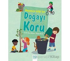 Dünyamızın İyiliği İçin Doğayı Koru - Jennifer Moore-Mallinos - 1001 Çiçek Kitaplar