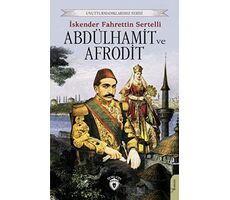 Abdülhamit ve Afrodit - İskender Fahrettin Sertelli - Dorlion Yayınları