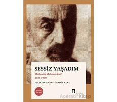 Sessiz Yaşadım - Matbuatta Mehmet Akif 1936-1940 - Fulya İbanoğlu - Dergah Yayınları