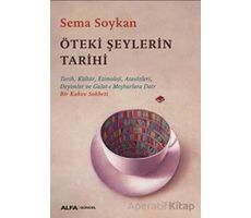 Öteki Şeylerin Tarihi - Sema Soykan - Alfa Yayınları