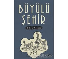 Büyülü Şehir - Edith Nesbit - Maya Kitap