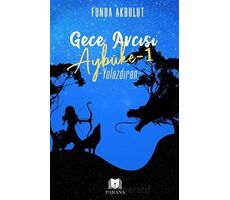 Gece Avcısı Aybüke 1 - Yolazdıran - Funda Akbulut - Parana Yayınları