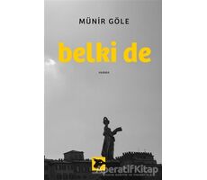 Belki de - Münir Göle - Alakarga Sanat Yayınları