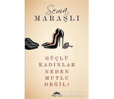 Güçlü Kadınlar Neden Mutlu Değil? - Sema Maraşlı - Motto Yayınları