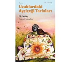 Uzaklardaki Ayçiçeği Tarlaları - Li Juan - Ayrıkotu Yayınları