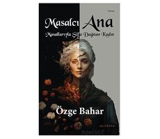 Masalcı Ana Masallarıyla Şifa Dağıtan Kadın - Özge Bahar - Ayrıkotu Yayınları