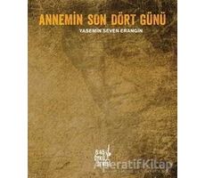 Annemin Son Dört Günü - Yasemin Seven Erangin - Altıkırkbeş Yayınları