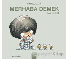 Yavrucuk - Merhaba Demek Ne Güzel - Rocio Bonilla - 1001 Çiçek Kitaplar