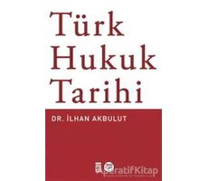Türk Hukuk Tarihi - İlhan Akbulut - Timaş Yayınları