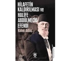 Hilafetin Kaldırılması ve Halife Abdülmecid Efendi - Rahmi Akbaş - Dorlion Yayınları