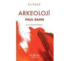 Arkeoloji - Paul Bahn - İş Bankası Kültür Yayınları