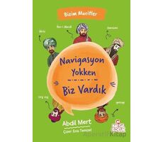 Navigasyon Yokken Biz Vardık - Abdil Mert - Nesil Çocuk Yayınları