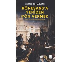 Rönesans’a Yeniden Yön Vermek - Doğu ile Kültürel Değişimler - Gerald MacLean - Ketebe Yayınları