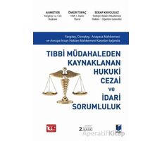 Tıbbi Müdahaleden Kaynaklanan Hukuki Cezai ve İdari Sorumluluk - Ömür Topaç - Adalet Yayınevi