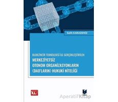 Blokzincir Teknolojisi ile Gerçekleştirilen Merkeziyetsiz Otonom Organizasyonların (DAO’ların) Hukuk