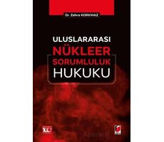 Uluslararası Nu¨kleer Sorumluluk Hukuku - Zehra Korkmaz - Adalet Yayınevi