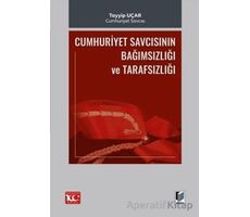 Cumhuriyet Savcısının Bağımsızlığı ve Tarafsızlığı - Tayyip Uçar - Adalet Yayınevi