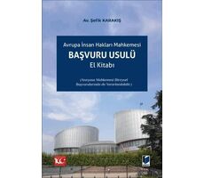 Avrupa İnsan Hakları Mahkemesi Başvuru Usulü El Kitabı - Şefik Karakış - Adalet Yayınevi