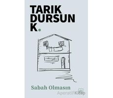 Sabah Olmasın - Tarık Dursun K. - İthaki Yayınları