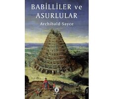 Babilliler ve Asurlular - Archibald Sayce - Dorlion Yayınları