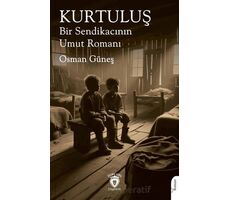 Kurtuluş Bir Sendikacının Umut Romanı - Osman Güneş - Dorlion Yayınları