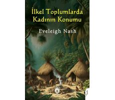 İlkel Toplumlarda Kadının Konumu - Eveleigh Nash - Dorlion Yayınları