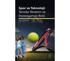 Spor ve Teknoloji: Teniste Yönetim ve İnovasyonun Rolü - Erem Akyurt Bal - Akademisyen Kitabevi