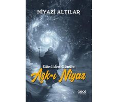 Aşk-ı Niyaz Gönülden Gönüle - Niyazi Altılar - Gece Kitaplığı