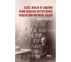 Sezgi, Benlik ve Sağgörü Henrı Bergson Metafiziğinde Gerçekliğin Bütüncül Bilgisi