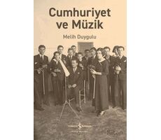 Cumhuriyet ve Müzik - Melih Duygulu - İş Bankası Kültür Yayınları