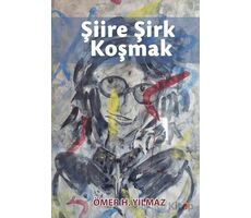 Şiire Şirk Koşmak - Ömer H. Yılmaz - Cinius Yayınları