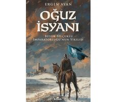 Oğuz İsyanı Büyük Selçuklu İmparatorluğu’nun Yıkılışı - Ergin Ayan - Kronik Kitap