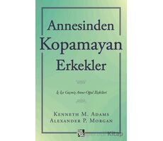 Annesinden Kopamayan Erkekler - Kenneth M. Adams - Diyojen Yayıncılık