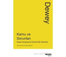 Kamu ve Sorunları: Siyasi Sorgulama Üzerine Bir Deneme - John Dewey - Can Yayınları