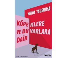 Köpeklere ve Duvarlara Dair - Yuko Tsushima - Can Yayınları