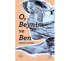 O, Beynim ve Ben - Emma Young - Hep Kitap