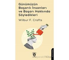 Günümüzün Başarılı İnsanları ve Başarı Hakkında Söyledikleri - Wilbur F. Crafts - Dorlion Yayınları