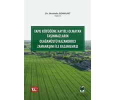 Tapu Kütüğüne Kayıtlı Olmayan Taşınmazların Olağanüstü Kazandırıcı Zamanaşımı ile Kazanılması