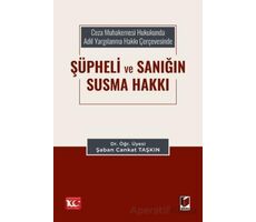 Ceza Muhakemesi Hukukunda Adil Yargılanma Hakkı Çerçevesinde Şüpheli ve Sanığın Susma Hakkı