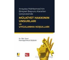 Anayasa Mahkemesinin Bireysel Başvuru Kararları Çerçevesinde Mülkiyet Hakkının Unsurları ve Uygulanm