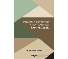 Muzaffer Buyrukçu Anlatılarında Yapı ve İzlek - Kolektif - Akçağ Yayınları