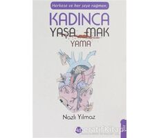 Herkese ve Her Şeye Rağmen Kadınca Yaşamak Yaşayamamak - Nazlı Yılmaz - Sinada Kitap