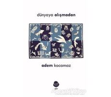 Dünyaya Alışmadan - Adem Kocamaz - Sinada Kitap