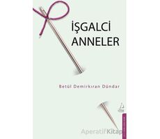 İşgalci Anneler - Betül Demirkıran Dündar - Destek Yayınları