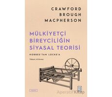 Mülkiyetçi Bireyciliğin Siyasal Teorisi - Crawford Brough Macpherson - Ketebe Yayınları